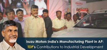 Isuzu Motors India's Manufacturing Plant in AP: TDP's Contributions to Industrial Development