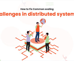 How to Fix Common scaling challenges in distributed systems?