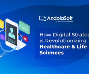 How Digital Strategy is Revolutionizing Healthcare & Life Sciences