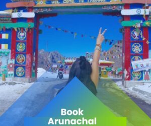 Discover the Unexplored Beauty of the Northeast with an Arunachal Pradesh Tour Package