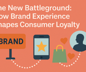 The New Battleground: How Brand Experience Shapes Consumer Loyalty