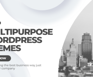 Why Multipurpose WordPress Themes Are Important for Your Business