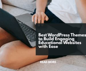 Best WordPress Themes to Build Engaging Educational Websites with Ease