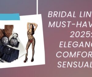 Bridal Lingerie Must-Haves in 2025: Elegance, Comfort & Sensuality