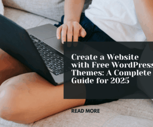 Create a Website with Free WordPress Themes: A Complete Guide for 2025