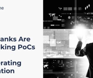How Banks Are Rethinking PoCs — And Accelerating Innovation