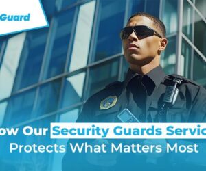 How Our Security Guards Service Protects What Matters Most