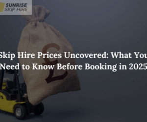 Skip Hire Prices: What Affects the Cost & How to Get the Best Deal