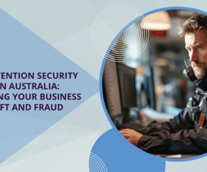 Loss Prevention Security Services in Australia: Protecting Your Business from Theft and Fraud