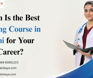 Which Is the Best Nursing Course in Delhi for Your Career?