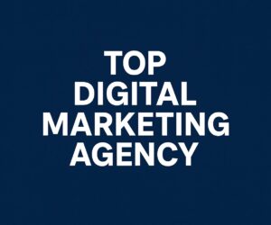 Why Businesses Choose a Top Digital Marketing Agency for Growth
