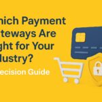 Which Payment Gateways Are Right for Your Industry? A Decision Guide