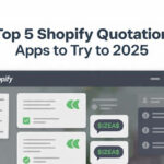 Top 5 Shopify Quotation Apps to Try in 2025