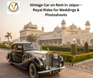 Vintage Car on Rent in Jaipur – Luxury Cars for Weddings & Shoots