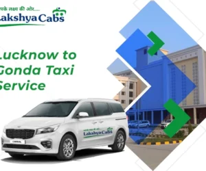 My Smooth Journey from Lucknow to Gonda Taxi with Lakshya Cabs