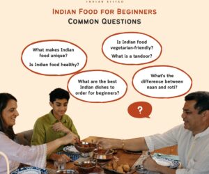 Indian Food for Beginners: 15 Common Questions Answered