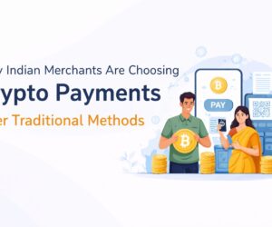 Why Indian Merchants Are Choosing Crypto Payments Over Traditional Methods